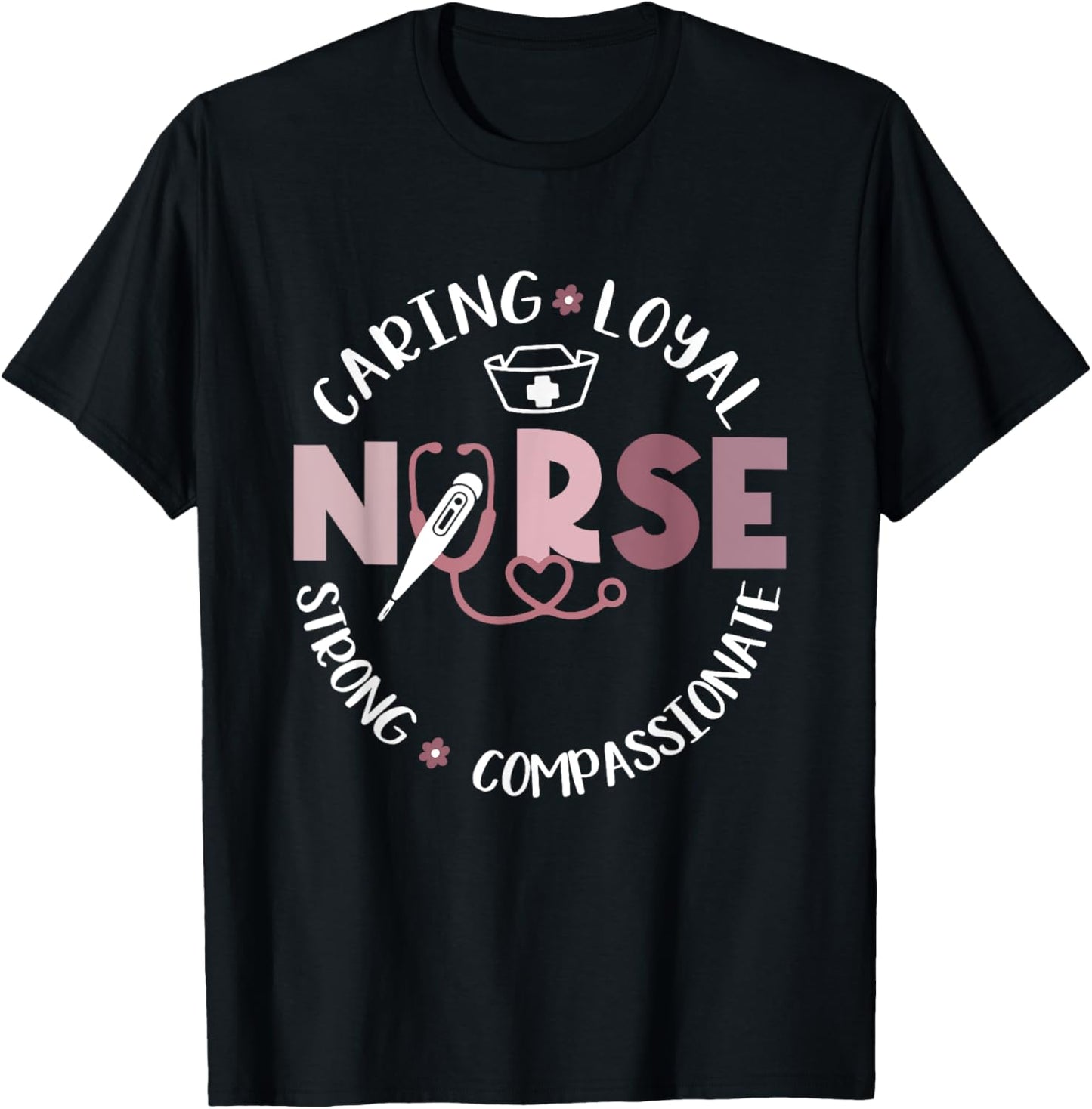Nurse RN Caring Loyal Strong Compassionate Gift T-Shirt - T-Shirt | Black
