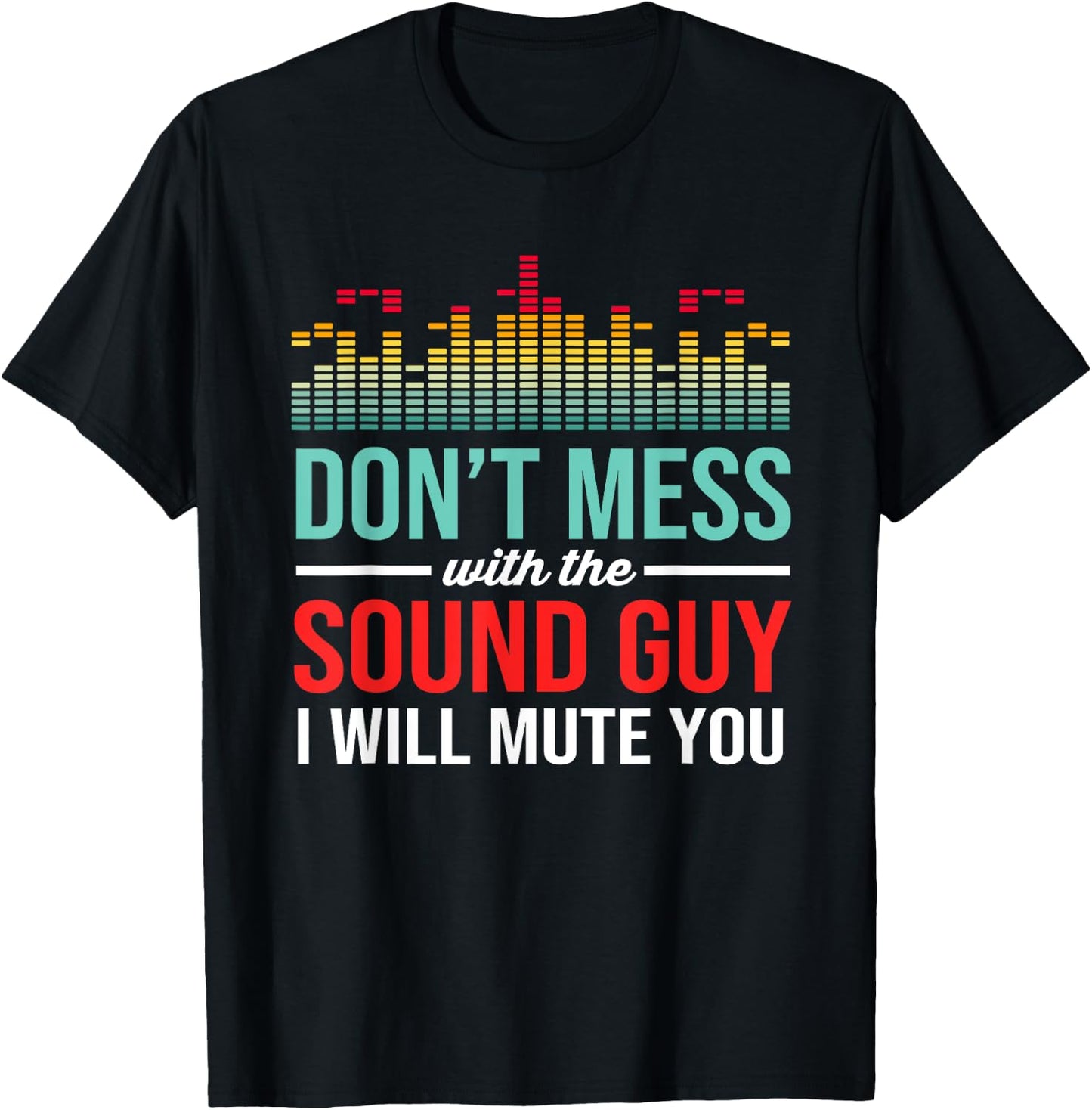 Dont Mess With The Sound Guy Funny Audio Engineer T-Shirt - T-Shirt | Black