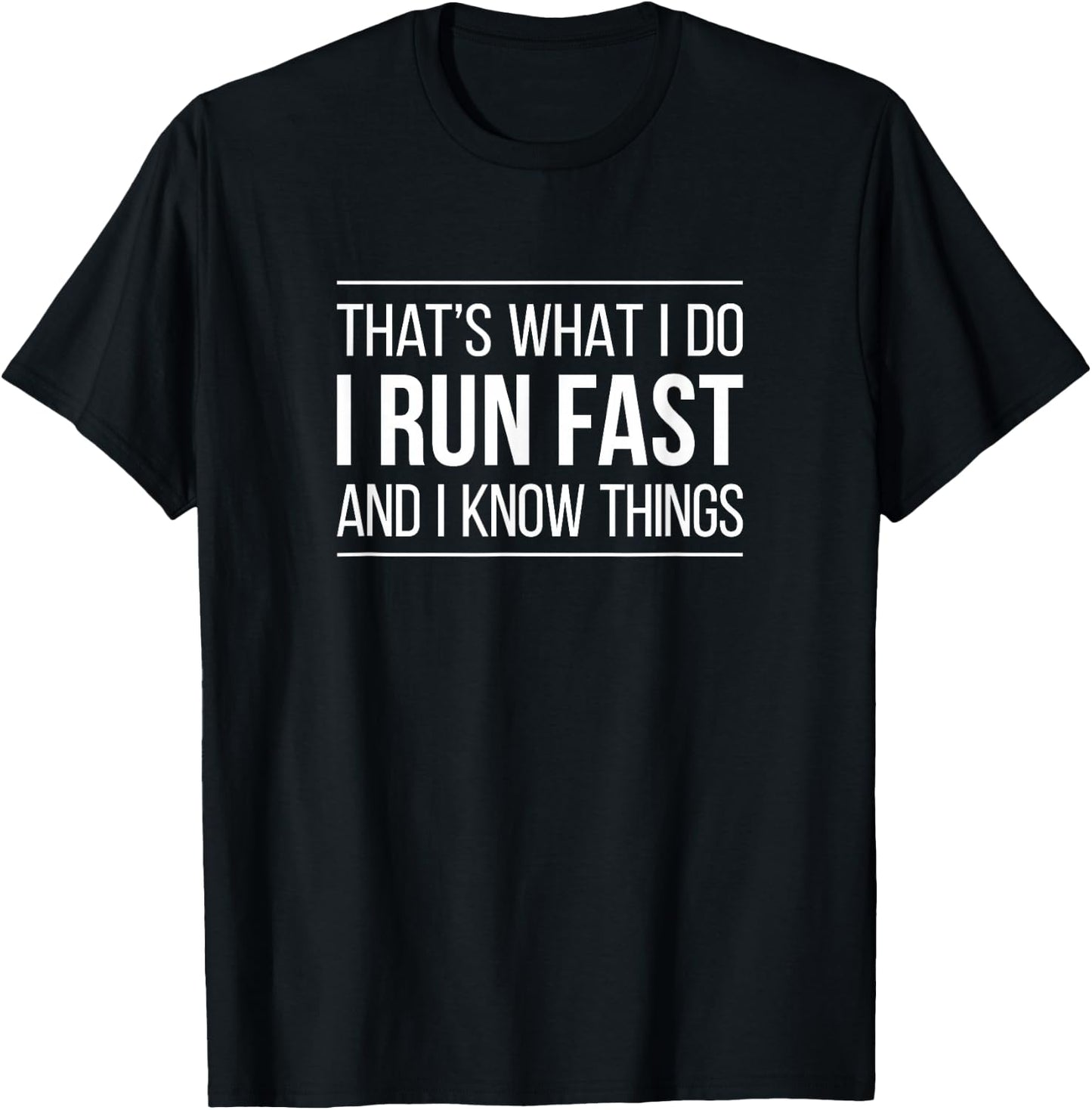 That's What I Do - I Run Fast And I Know Things T-Shirt - T-Shirt | Black