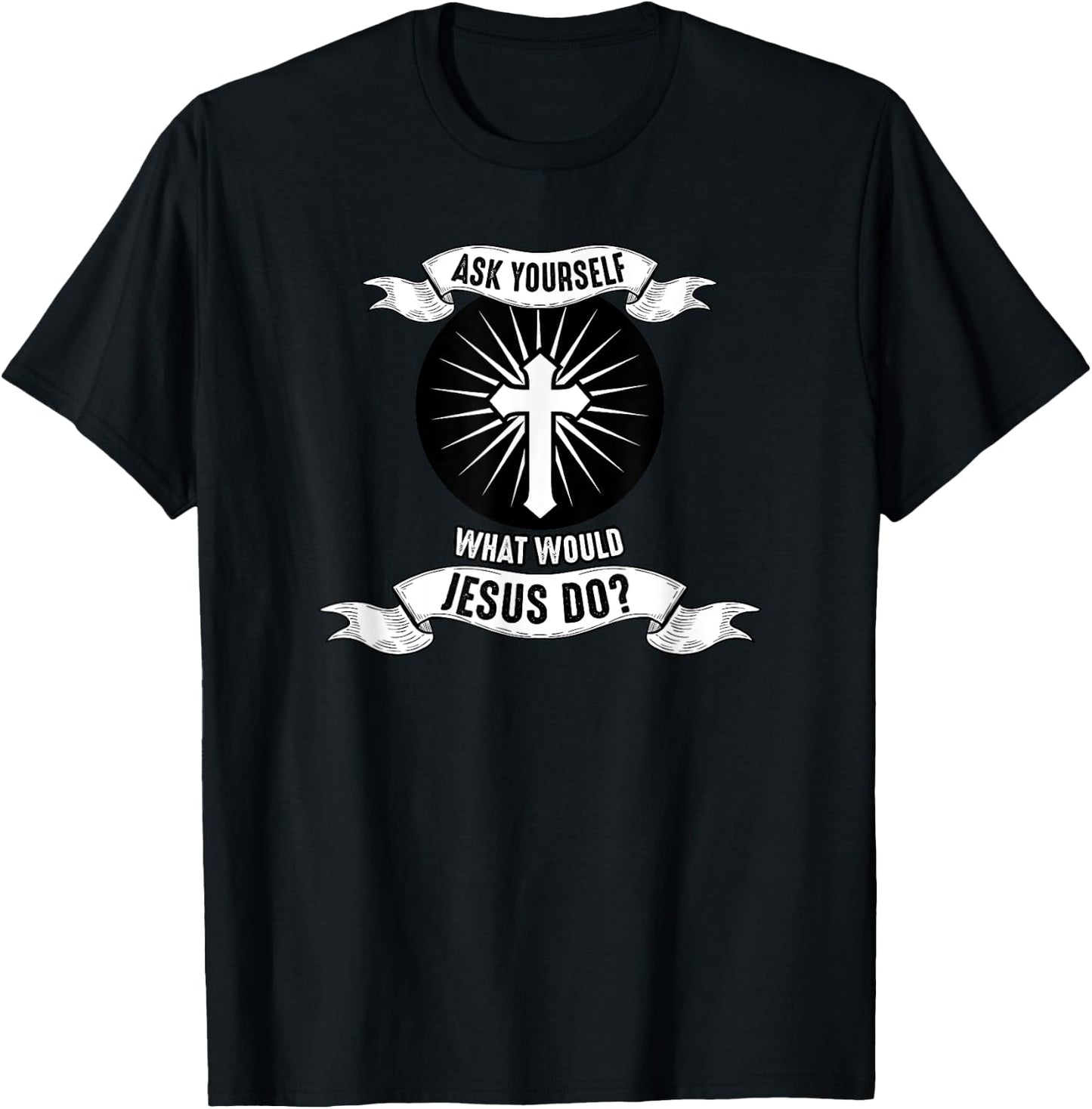 Jesus; Ask Yourself What Would Jesus Do T-Shirt - T-Shirt | Black