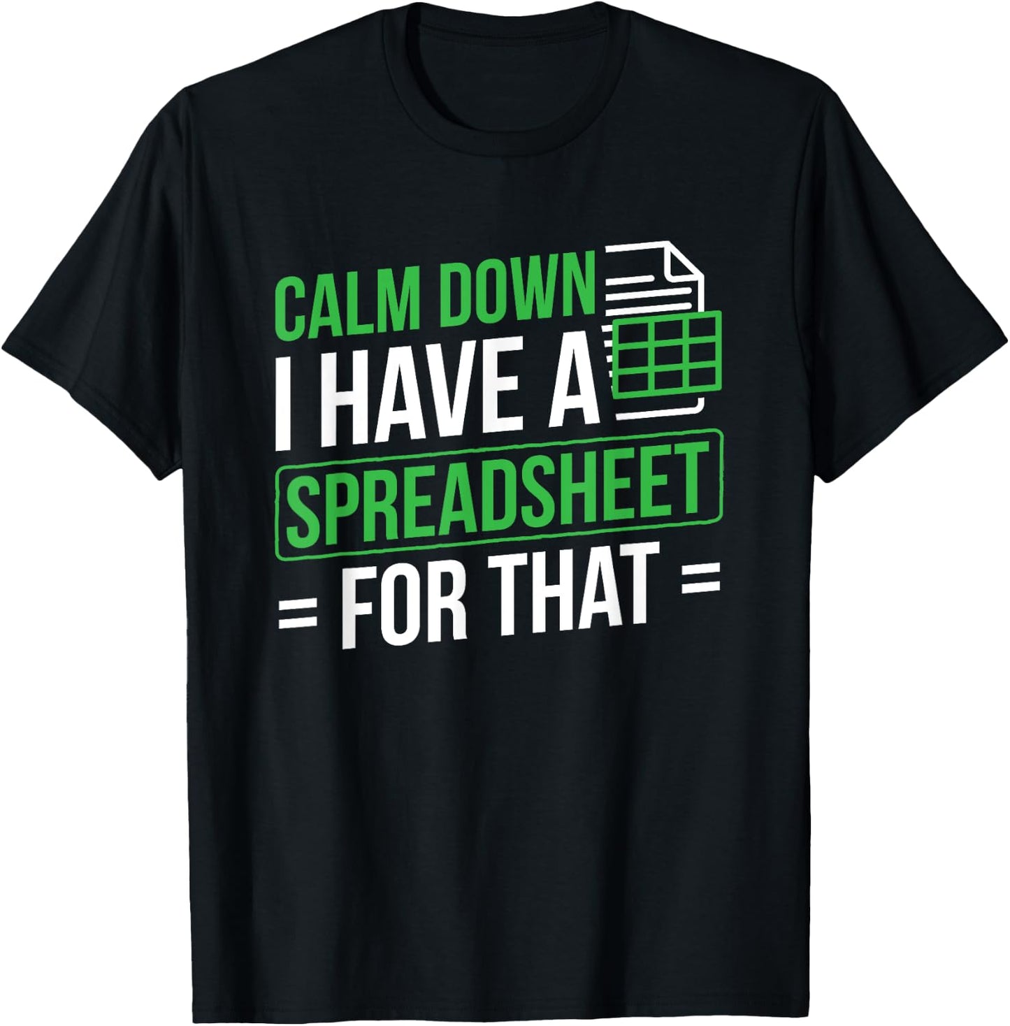 I Have A Spreadsheet For That Accountant Spreadsheet T-Shirt - T-Shirt | Black