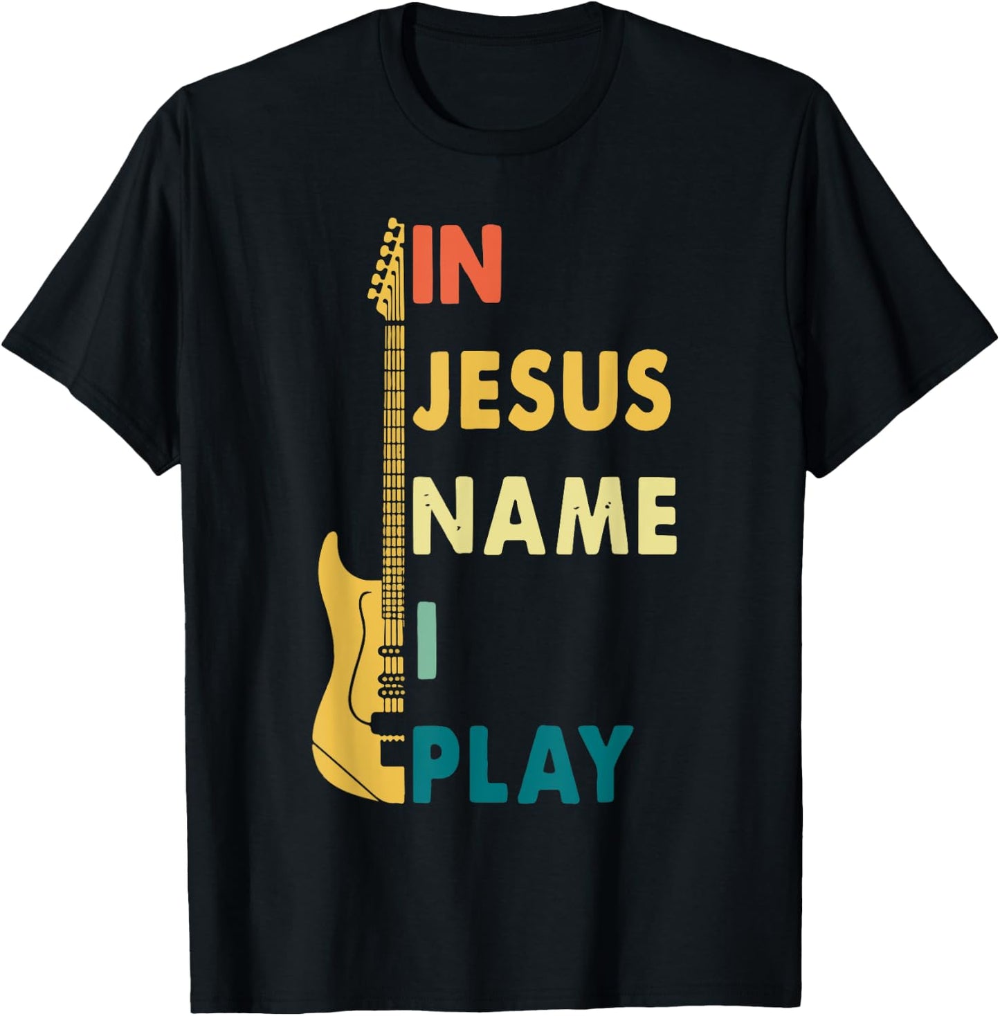 I Jesus Name I Play Guitar T-Shirt - T-Shirt | Black