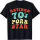 Retired 70's Porn Star Funny Naughty Adult Humor Retirement T-Shirt - T-Shirt | Black