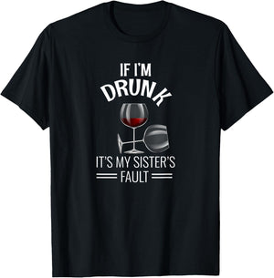 If I'm Drunk Its My Sisters Fault Drinking Gift Funny Wine T-Shirt - T-Shirt | Black
