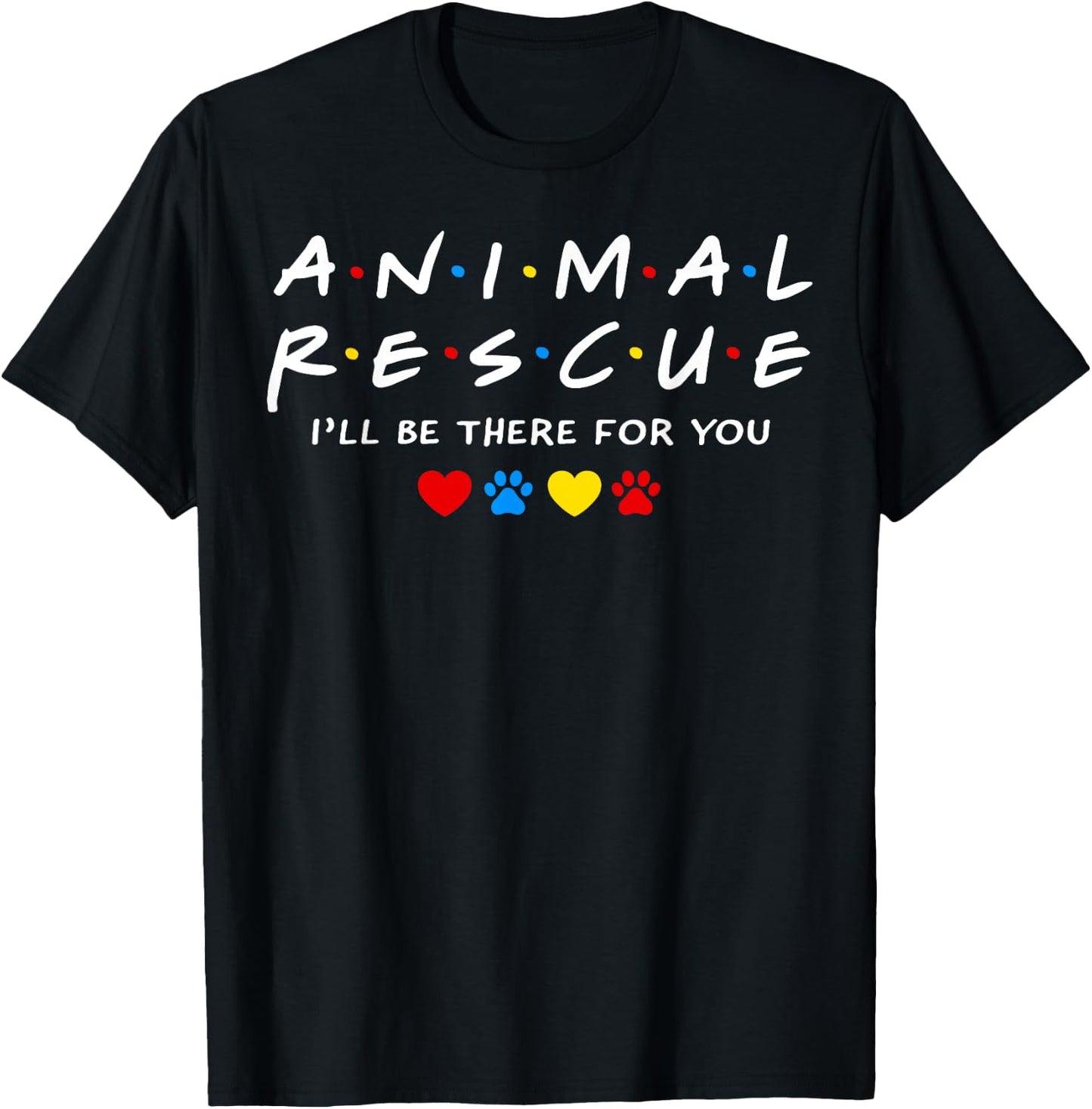 Animal Rescue I'll Be There for You T-Shirt - T-Shirt | Black