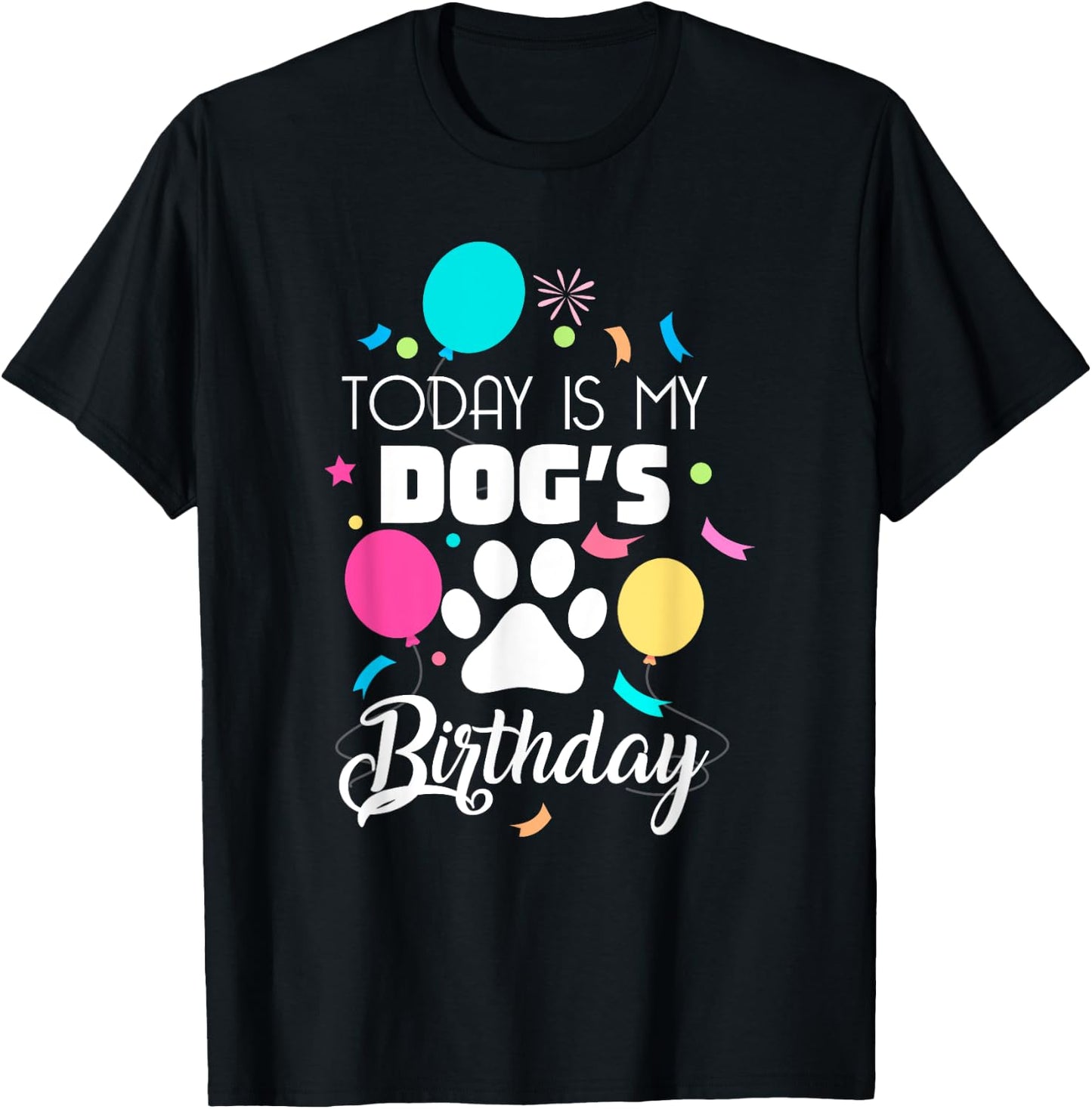 Today is My Dogs Birthday Shirt Dog Lover Gift T-Shirt - T-Shirt | Black