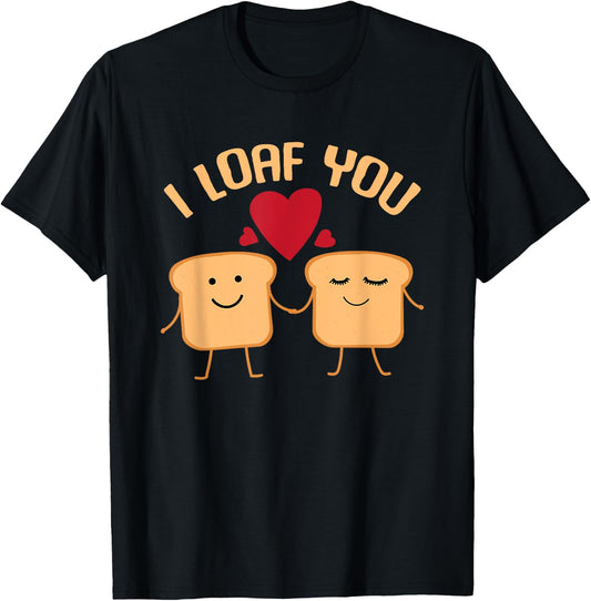 I Loaf You Funny Valentine's Day Bread Lover Gift T-Shirt - T-Shirt | Black