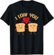 I Loaf You Funny Valentine's Day Bread Lover Gift T-Shirt - T-Shirt | Black