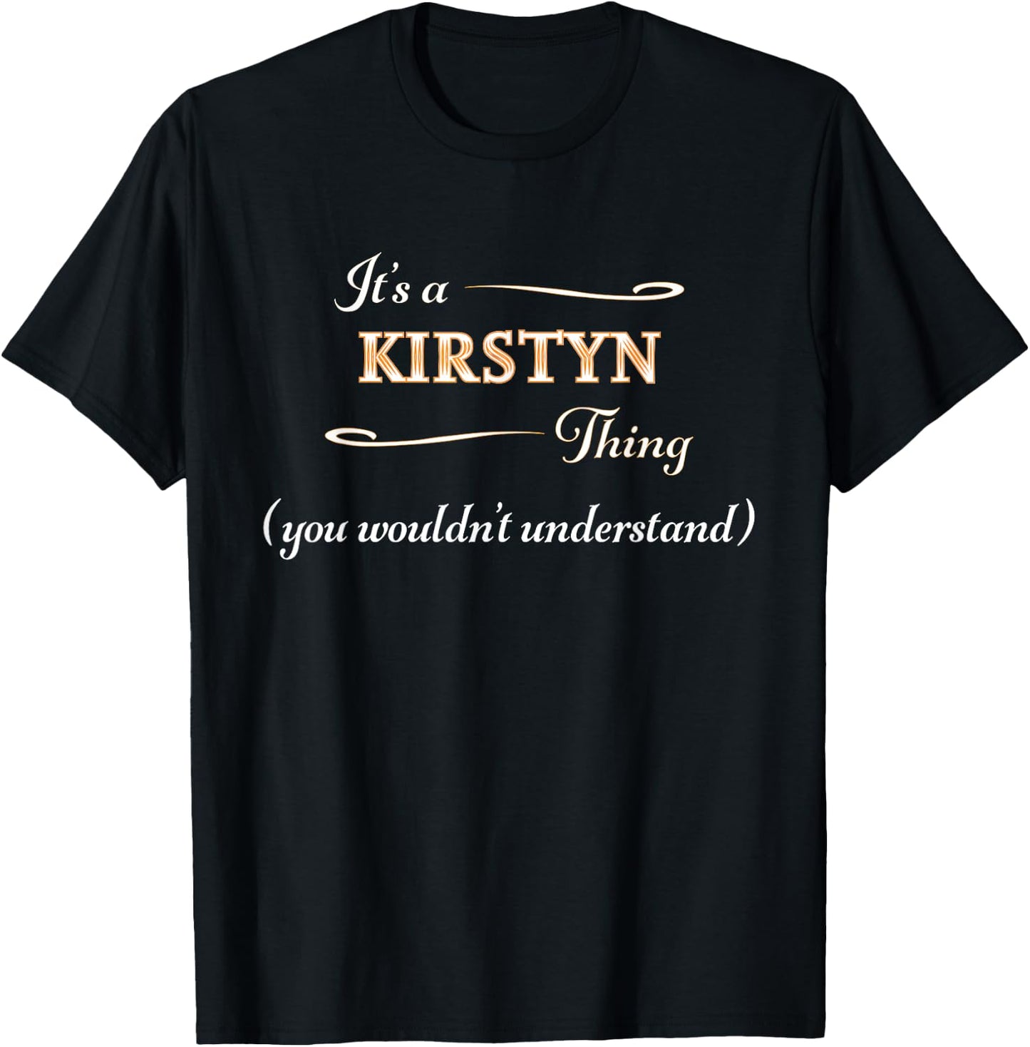 It's a KIRSTYN Thing, You Wouldn't Understand | Name Gift T-Shirt - T-Shirt | Black