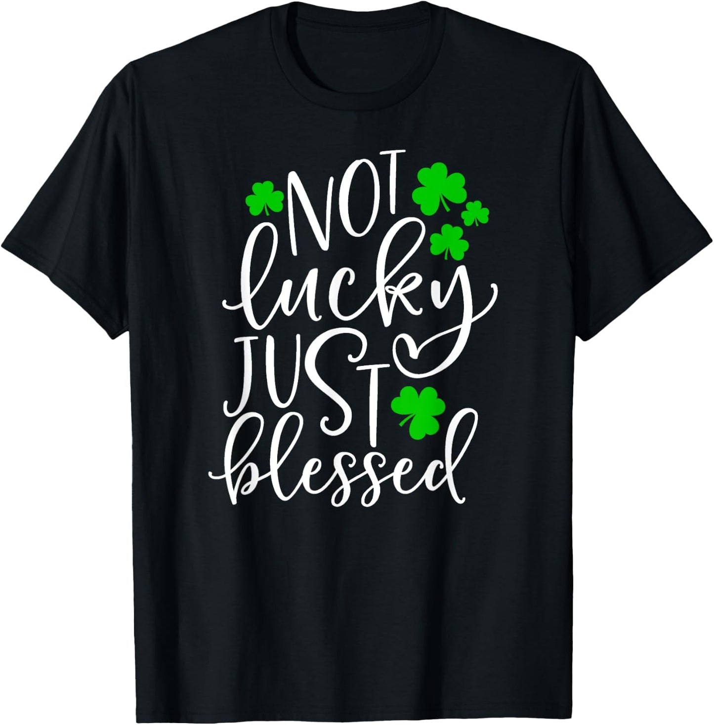 Not Lucky Just Blessed Cute St. Patrick's Day Clover Gift T-Shirt - T-Shirt | Black