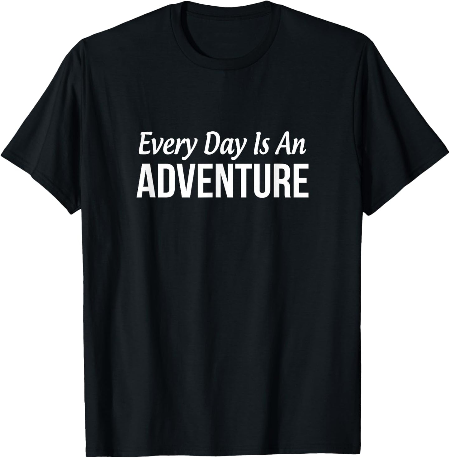 Every Day Is An Adventure T-Shirt - T-Shirt | Black