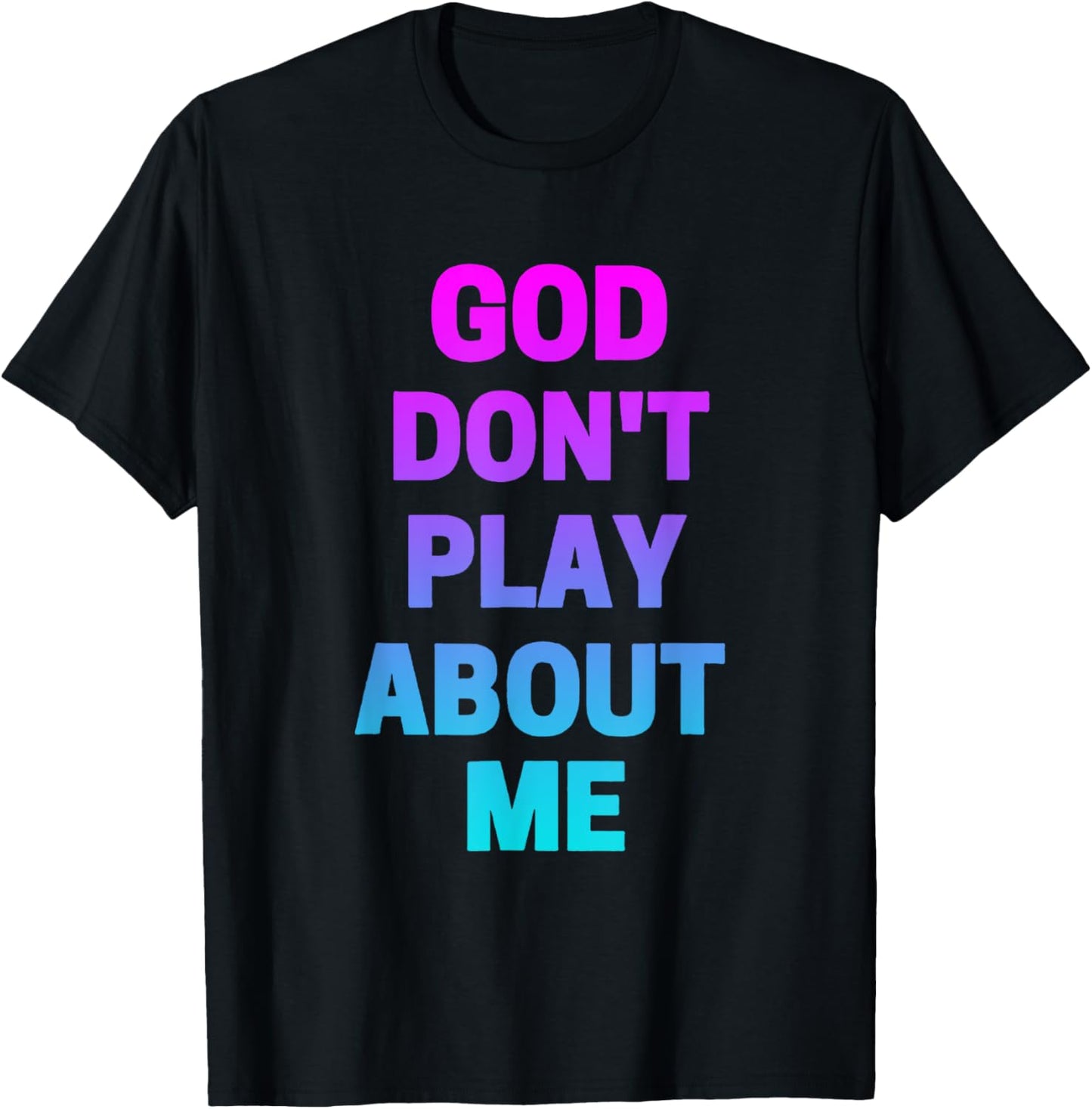 God Don't Play about Me Funny Christian love faith god T-Shirt - T-Shirt | Black
