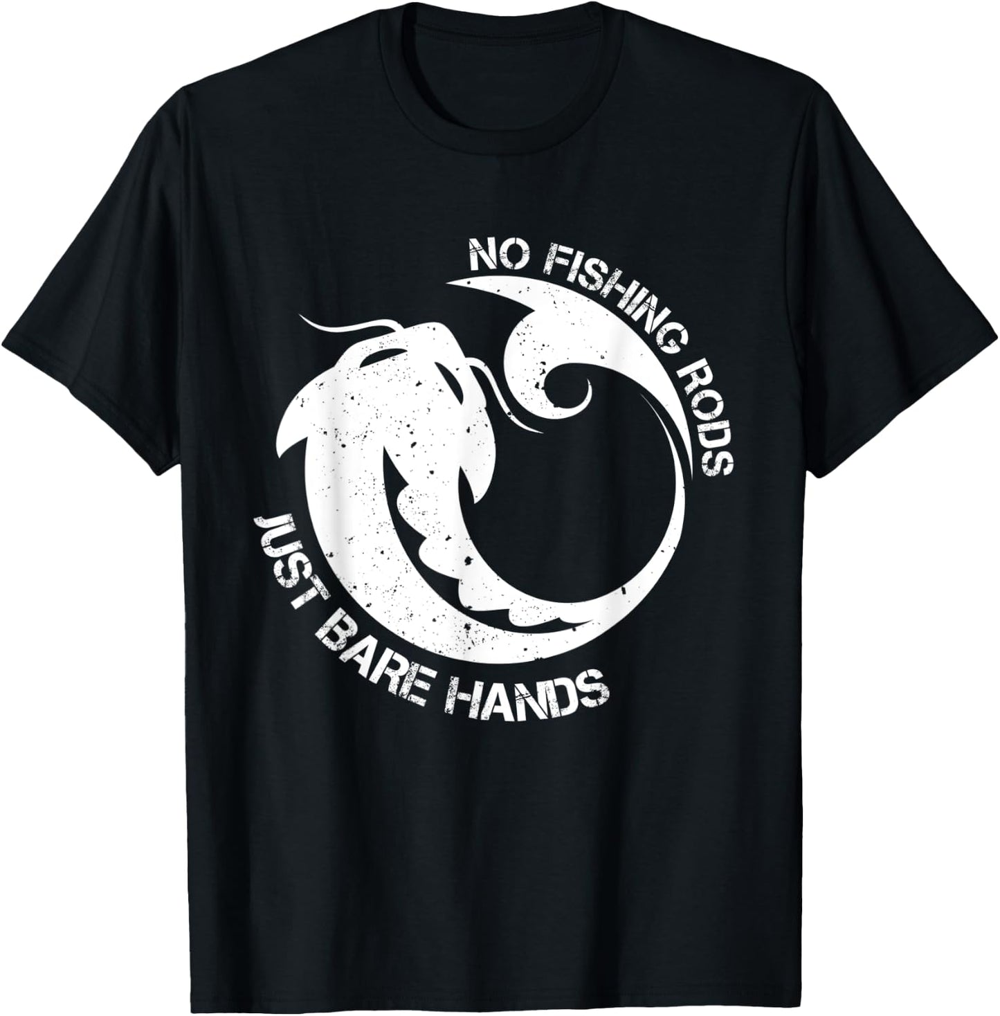 No Fishing Rod Just Bare Hands Catfish Noodling Quote T-Shirt - T-Shirt | Black