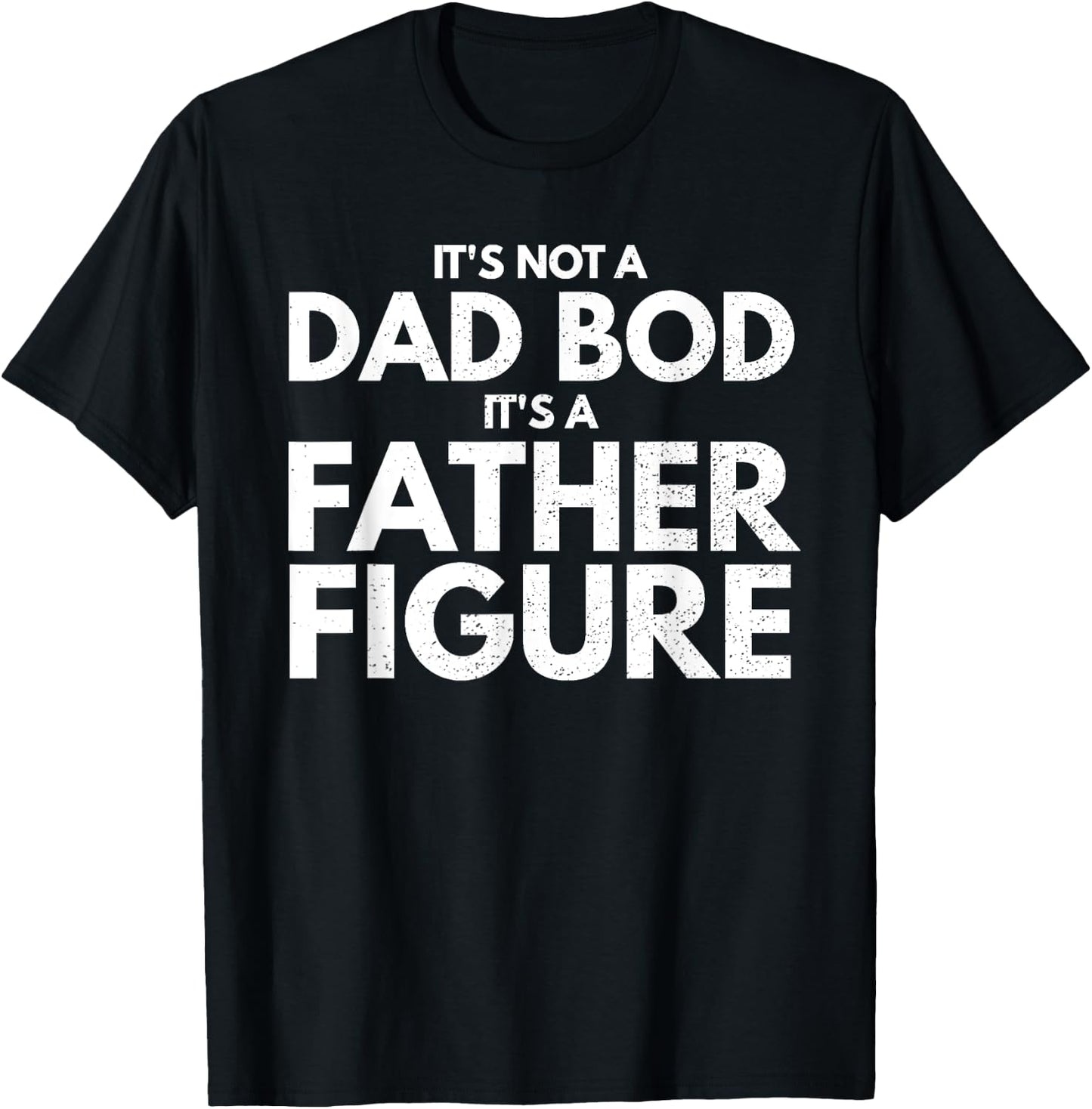 It's Not Dad Bod It's A Father-Figure Fathers Day T-Shirt - T-Shirt | Black