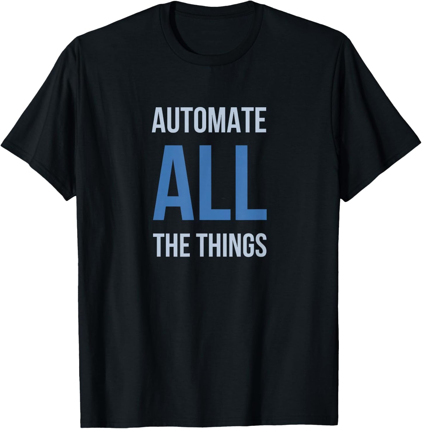 Developer Automate All The Things T-Shirt - T-Shirt | Black