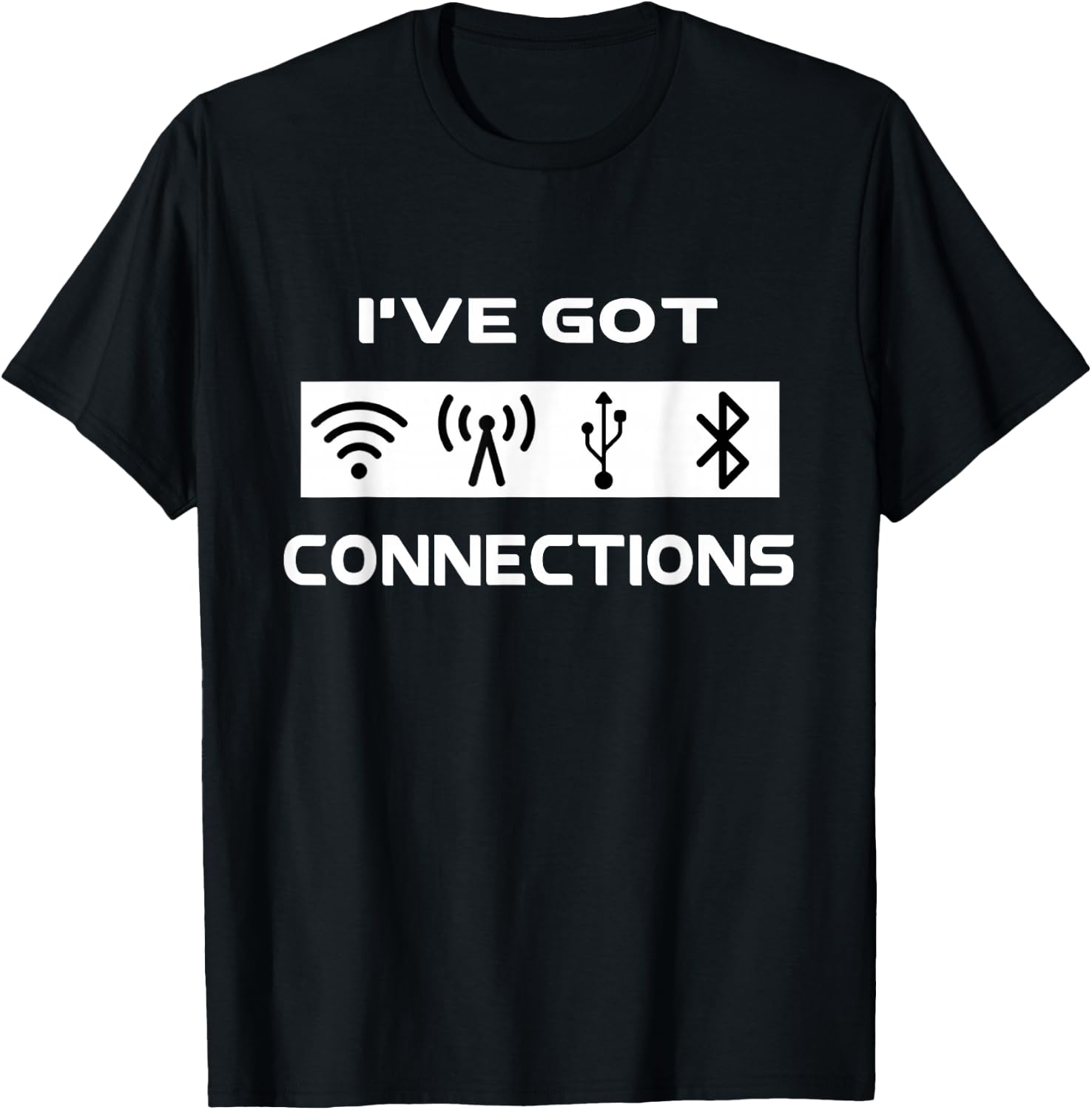 I've Got Connections Funny Tech Savvy Geek Engineer T-Shirt - T-Shirt | Black