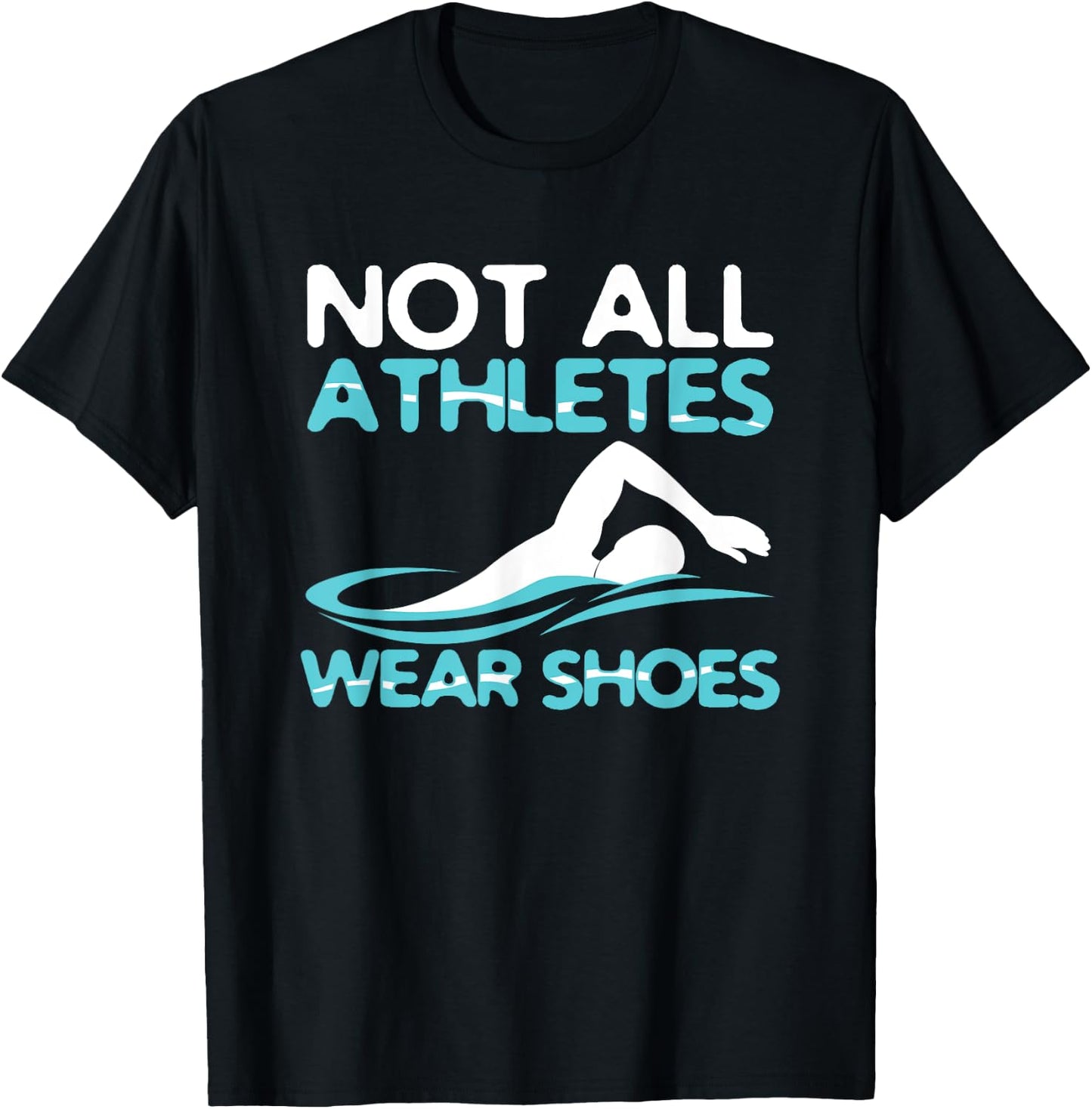 Not All Athletes Wear Shoes Funny Swimmers Gift T-Shirt - T-Shirt | Black