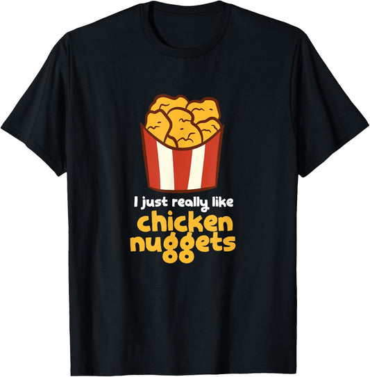 I Just Really Like Chicken Nuggets Fast Food Chicken T-Shirt - T-Shirt | Black