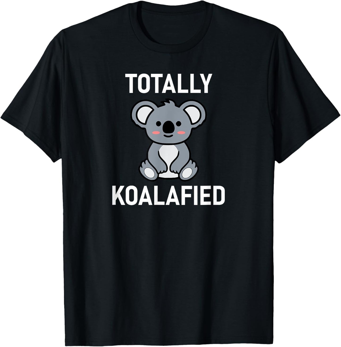 Totally Koalafied, Koala Bear Pun, Funny, Jokes, Sarcastic T-Shirt - T-Shirt | Black