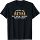 I Tried To Retire But Now I Work For My Wife Men Retirement T-Shirt - T-Shirt | Black