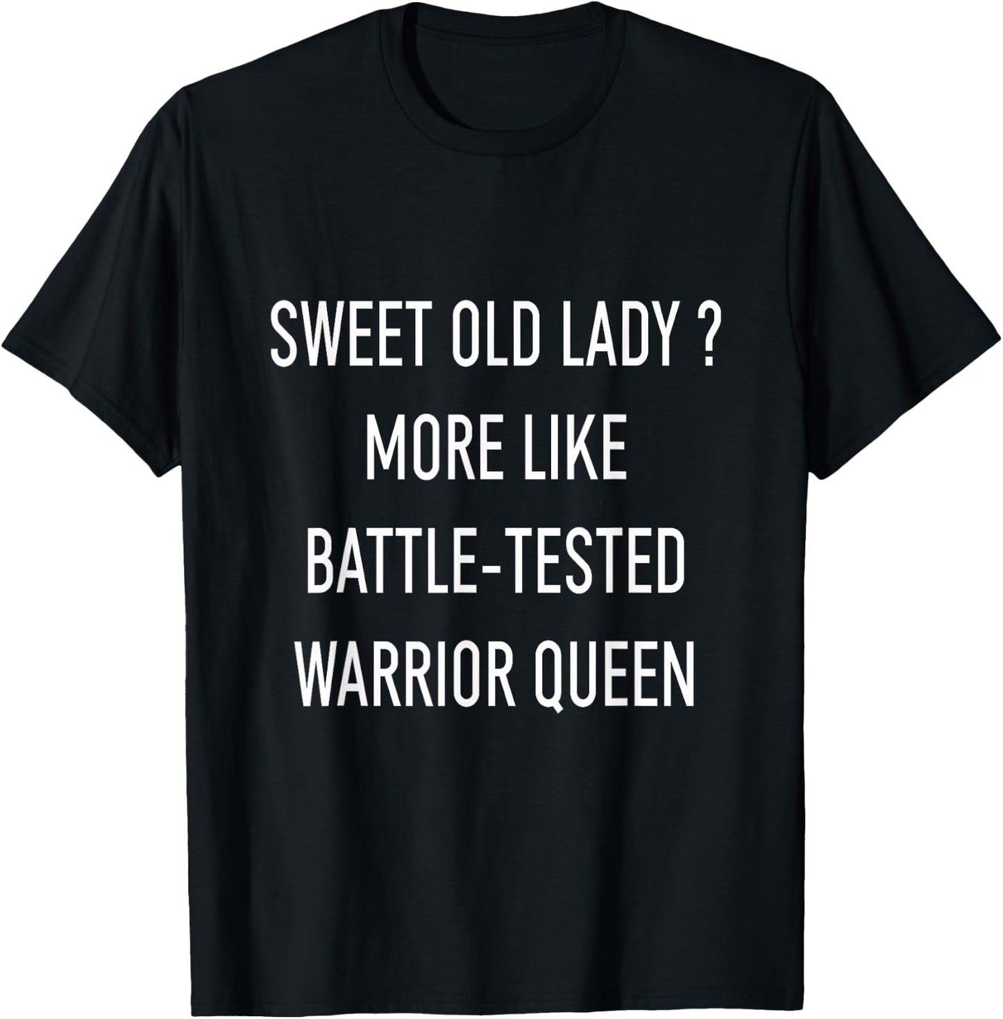 Funny Sweet Old Lady More Like Battle-Tested Warrior Queen T-Shirt - T-Shirt | Black