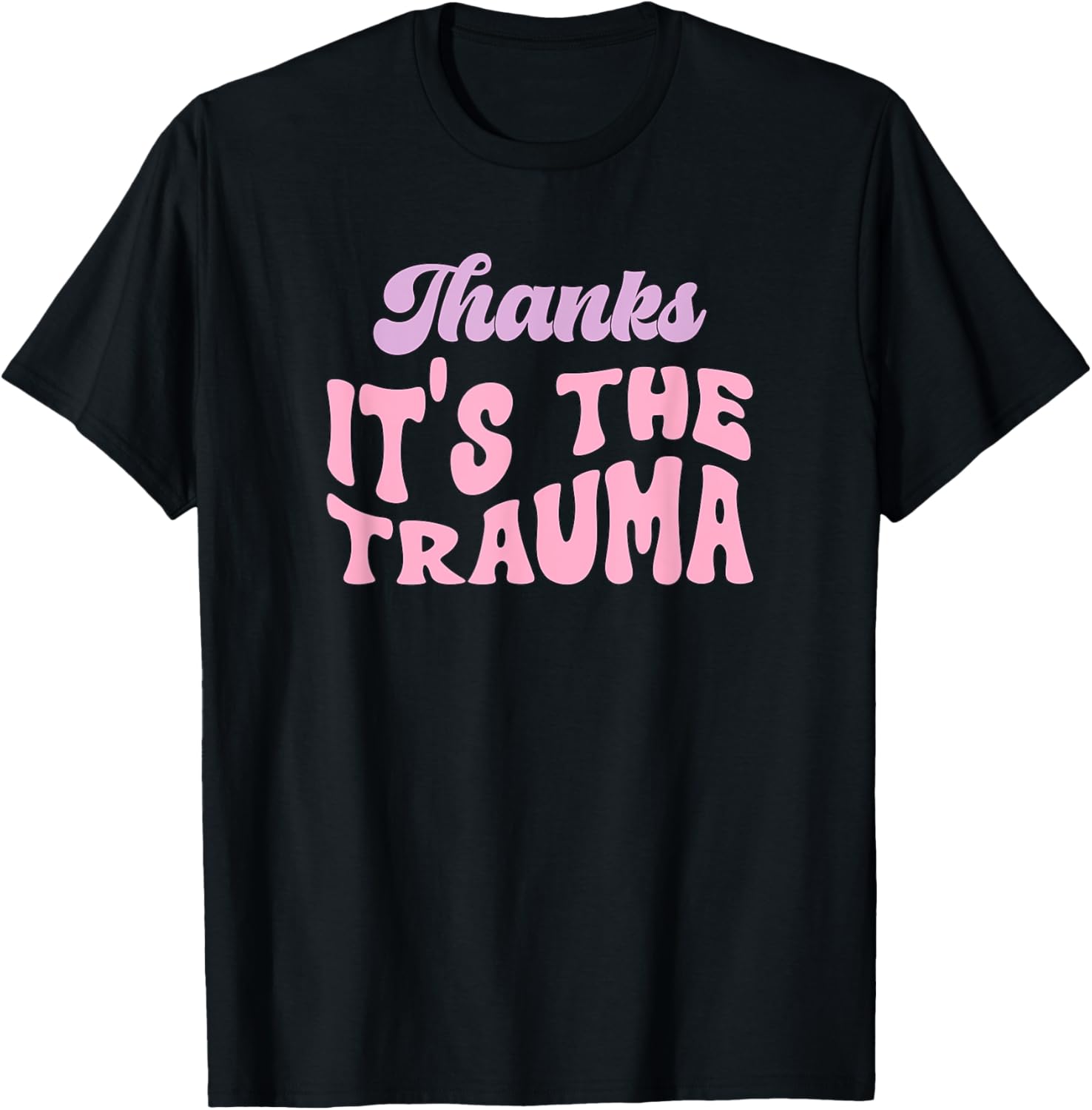 Thanks it's The Trauma T-Shirt - T-Shirt | Black