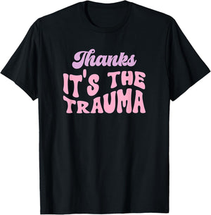 Thanks it's The Trauma T-Shirt - T-Shirt | Black