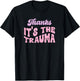 Thanks it's The Trauma T-Shirt - T-Shirt | Black