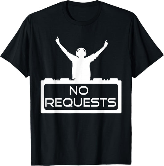 No Requests DJ Shirt | Cool Music | Deejay T-Shirt - T-Shirt | Black