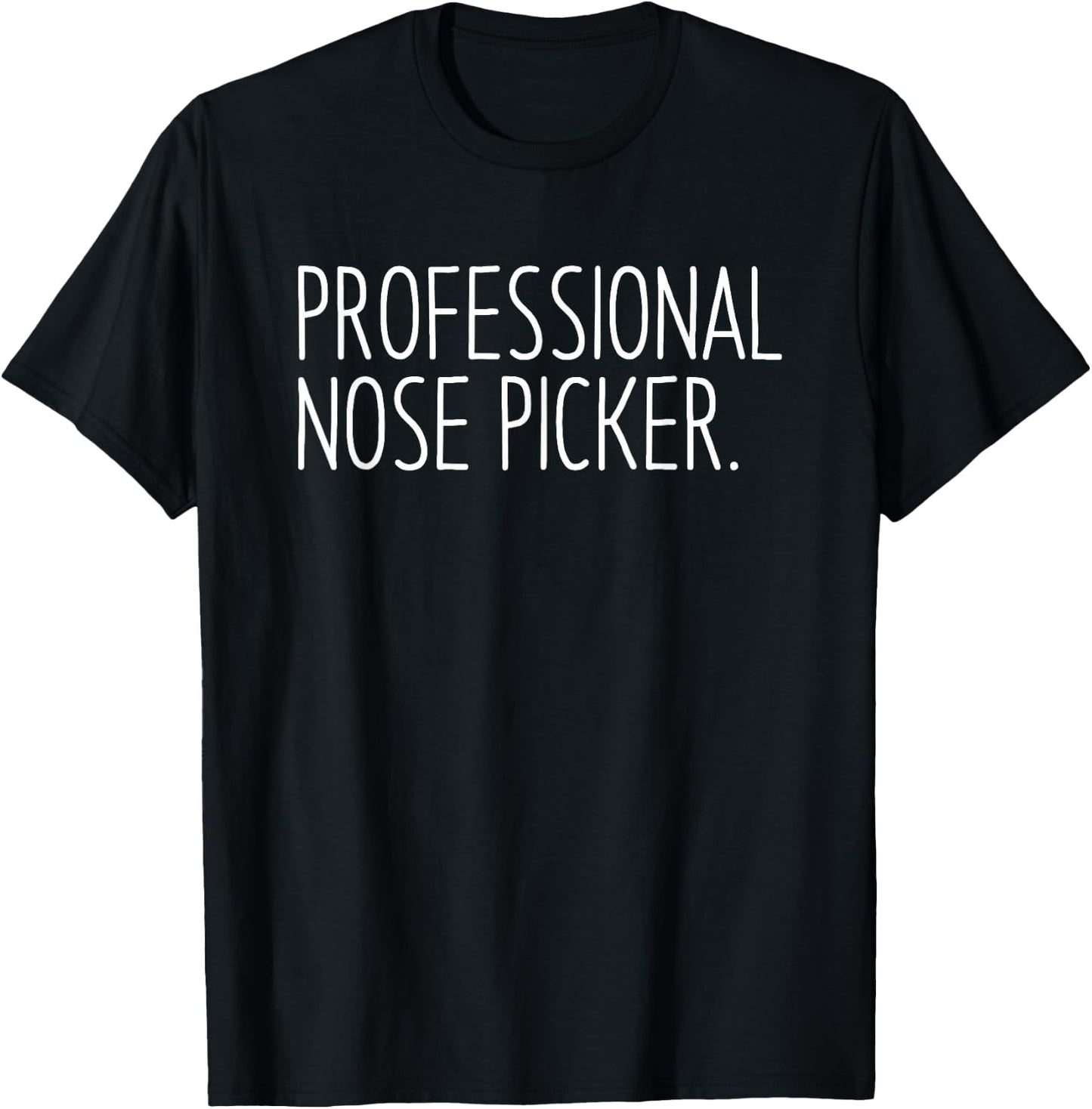 Professional Nose Picker Funny Sarcastic Joke T-Shirt - T-Shirt | Black