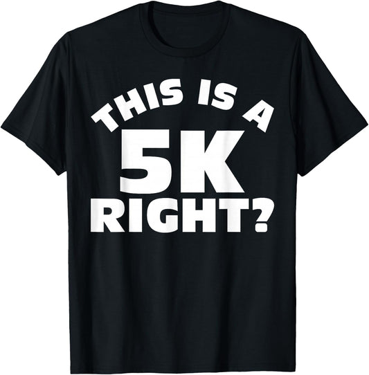 Running Shirt This Is A 5K Right? Runner Men Women Gift T-Shirt - T-Shirt | Black