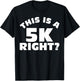 Running Shirt This Is A 5K Right? Runner Men Women Gift T-Shirt - T-Shirt | Black