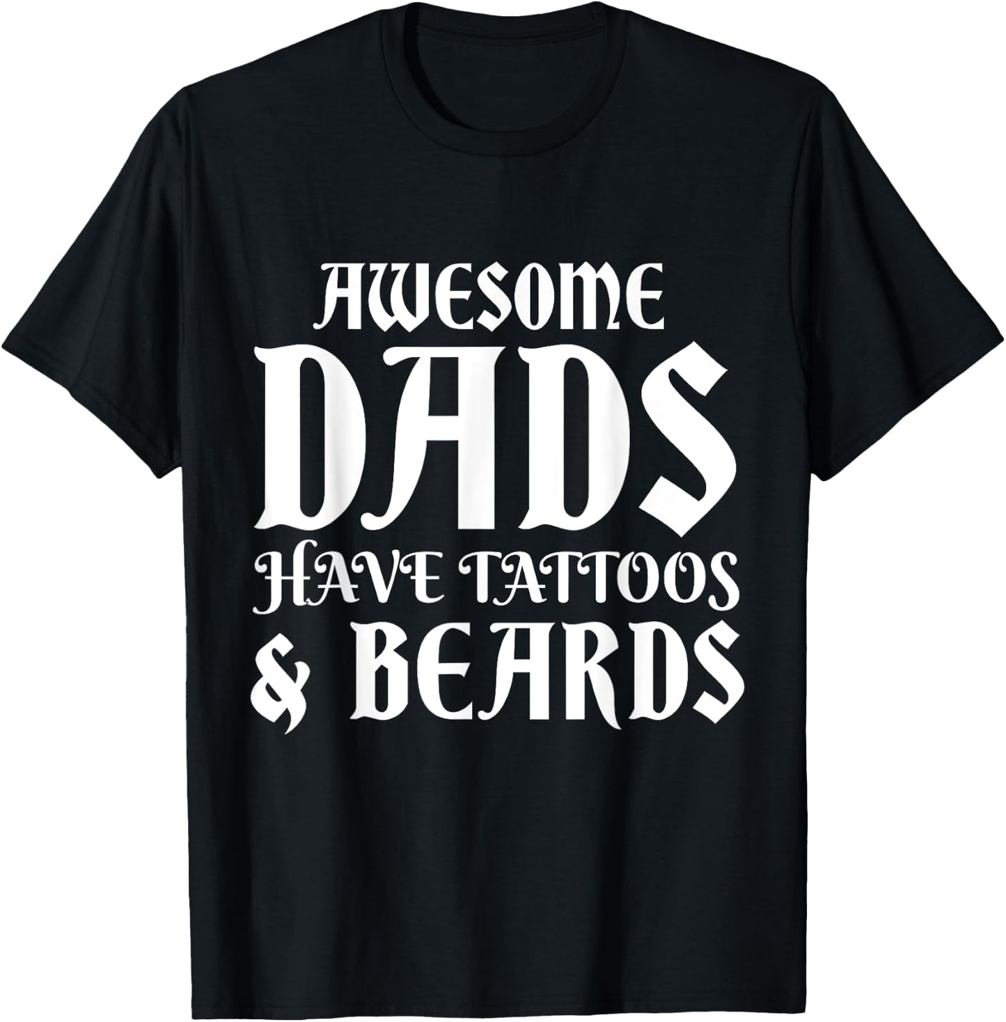 Awesome Dads Have Tattoos Beards Funny Mustache Fathers Day T-Shirt - T-Shirt | Black