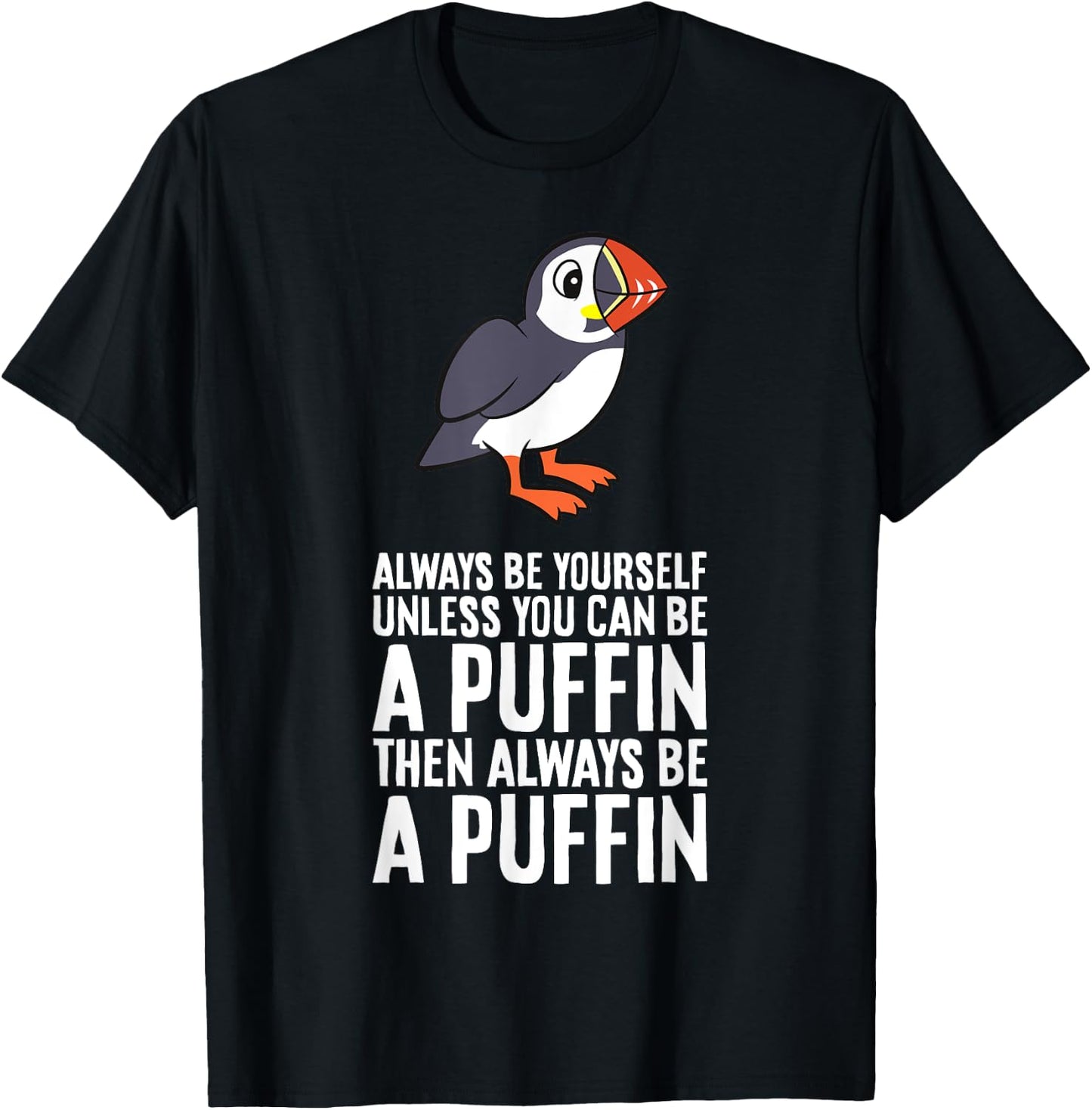 Always Be Yourself Unless You Can Be A Puffin T-Shirt - T-Shirt | Black