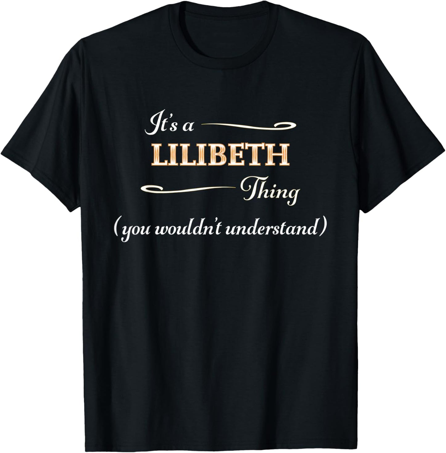 It's a LILIBETH Thing, You Wouldn't Understand | Name Gift T-Shirt - T-Shirt | Black