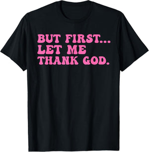 But First Let Me Thank God Shirt Women Quote Believer T-Shirt - T-Shirt | Black