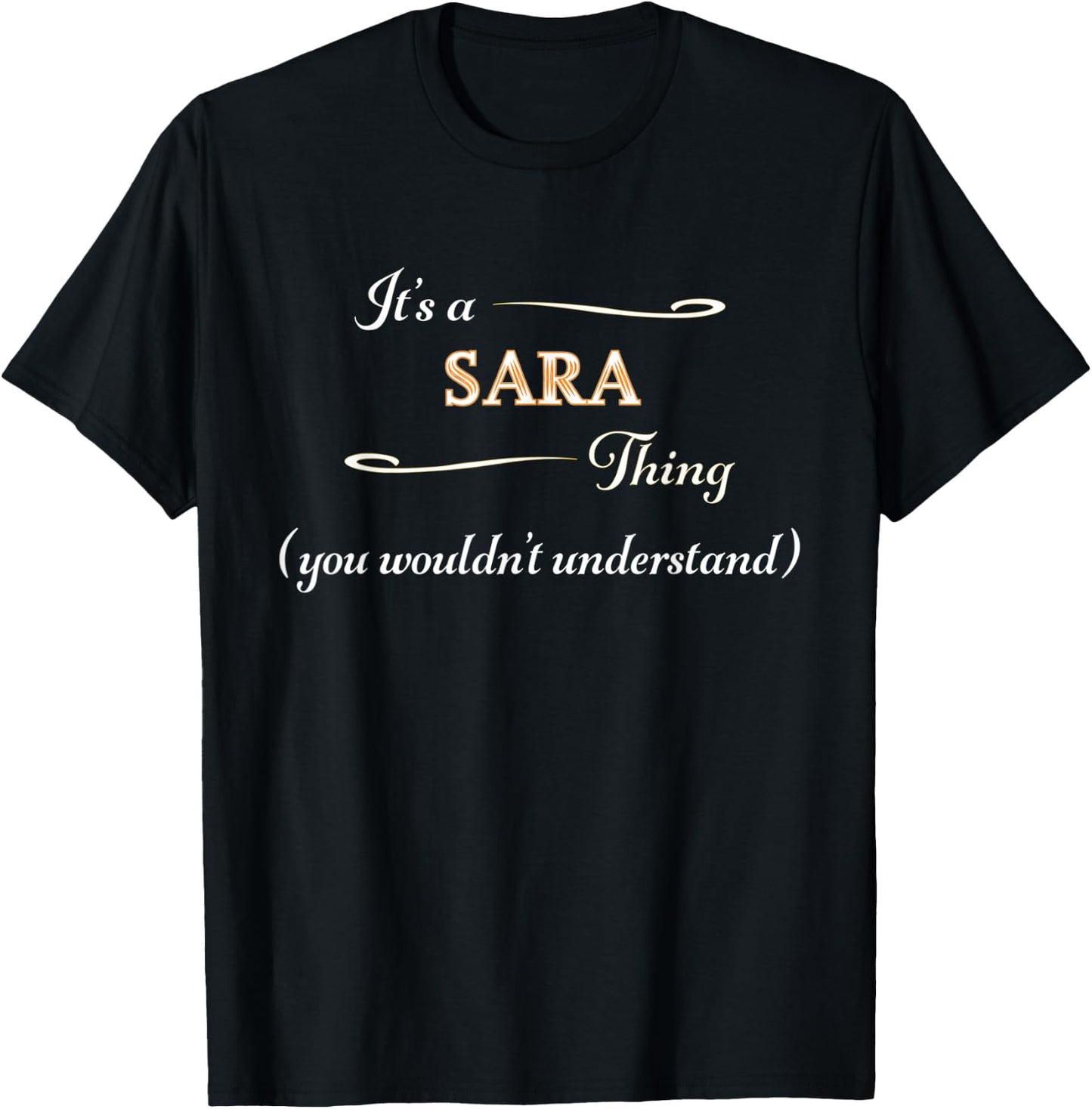 It's a SARA Thing, You Wouldn't Understand | Name Gift T-Shirt - T-Shirt | Black