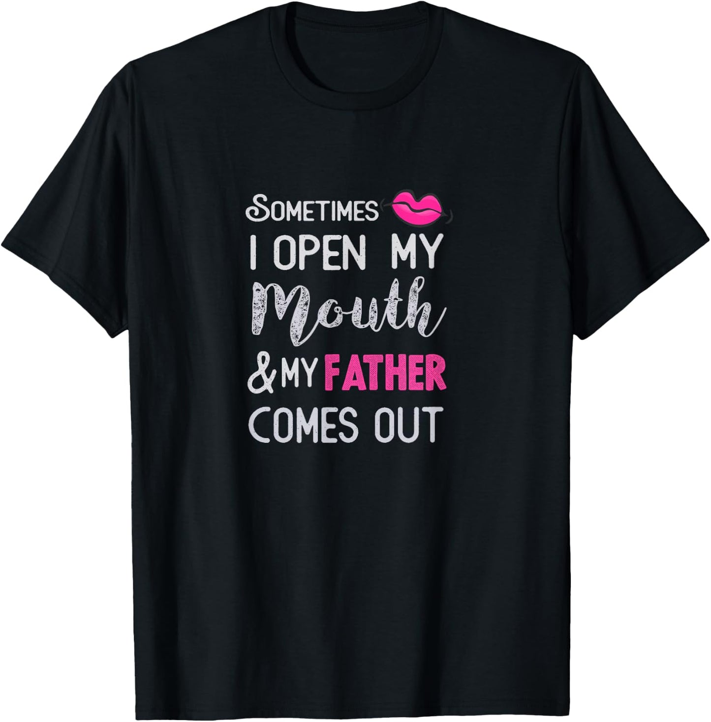 Sometimes I open my mouth and my father comes out T-Shirt - T-Shirt | Black