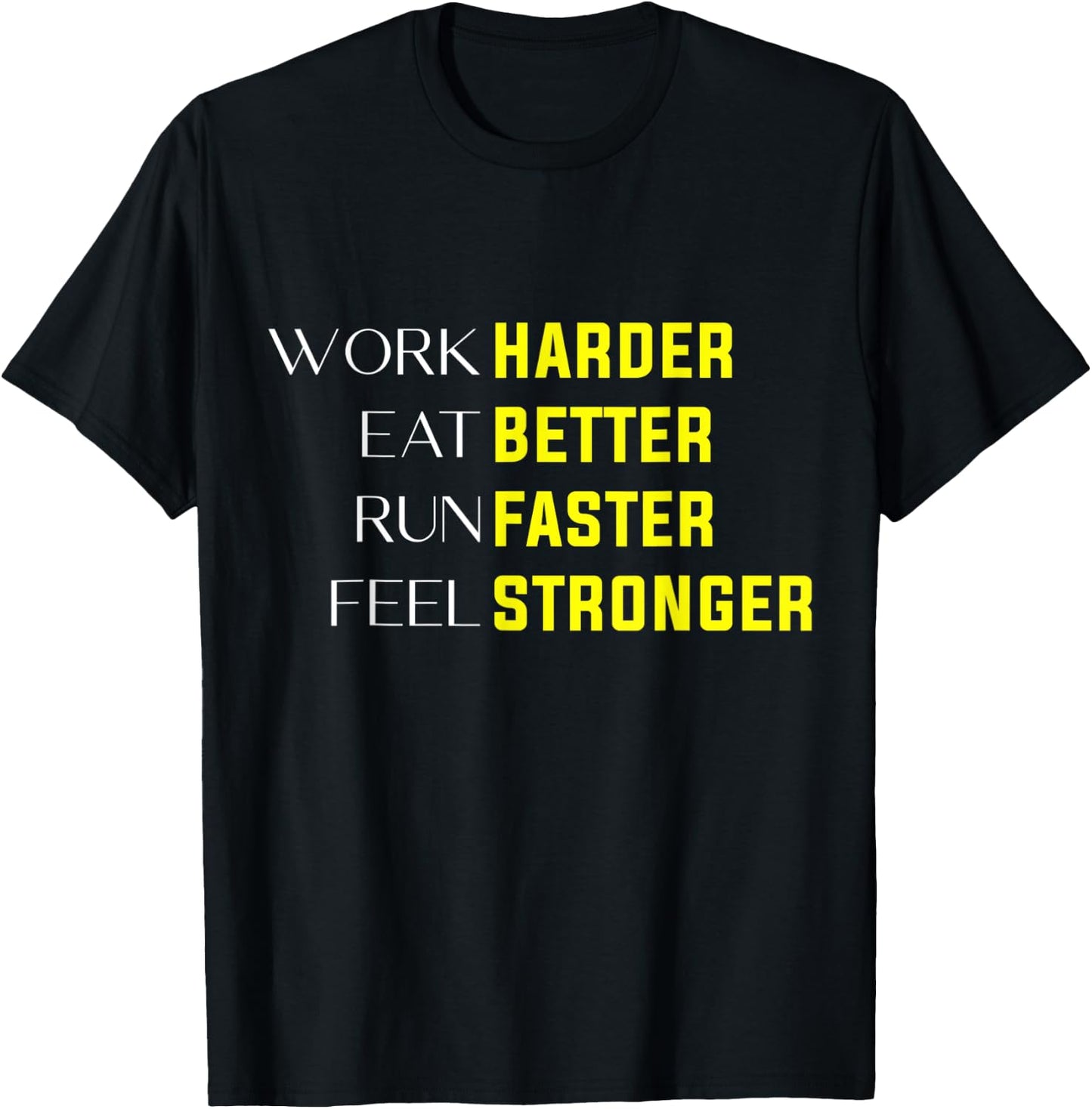 Work Harder Eat Better Run Faster Feel Stronger motivation T-Shirt - T-Shirt | Black