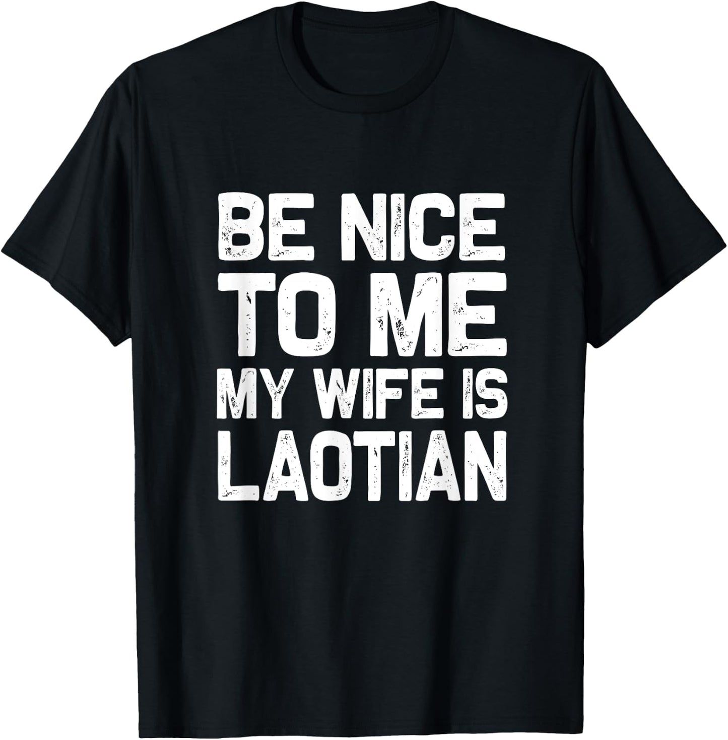 Be nice to me my wife is Laotian | Funny Laos Lao Sabaidee T-Shirt - T-Shirt | Black