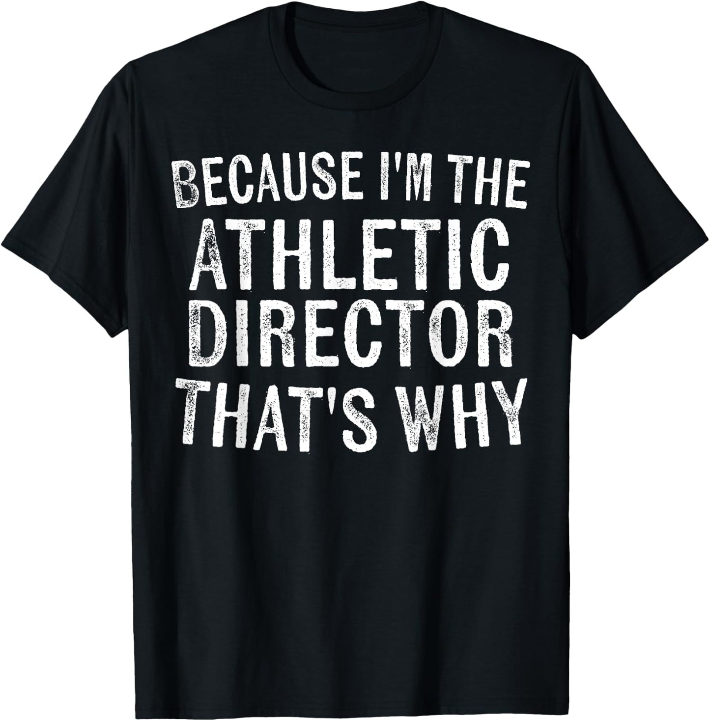 Because I'm the Athletic Director That's Why Sports Coach T-Shirt - T-Shirt | Black