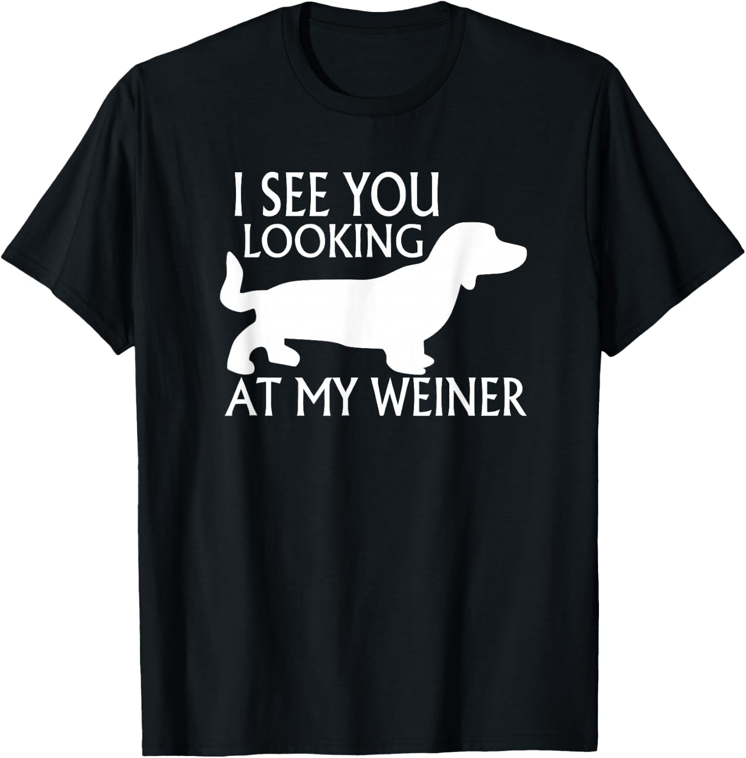 can see you looking at my weiner funny dog breed gift Women T-Shirt - T-Shirt | Black