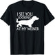 can see you looking at my weiner funny dog breed gift Women T-Shirt - T-Shirt | Black