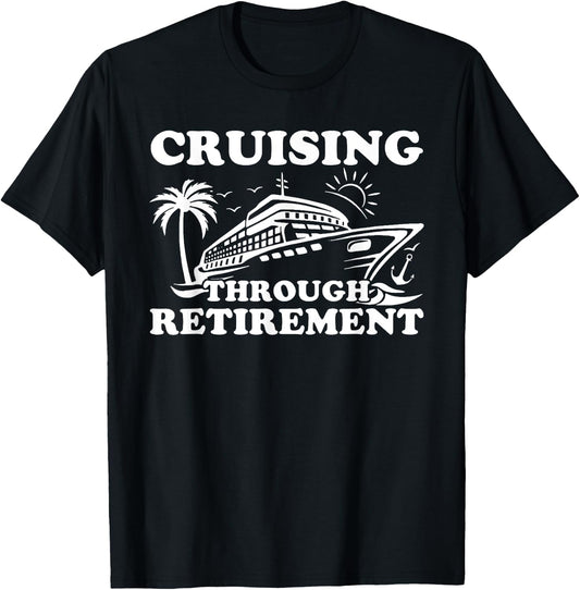 Cruising Through Retirement Funny Cruising Retired Traveller T-Shirt - T-Shirt | Black
