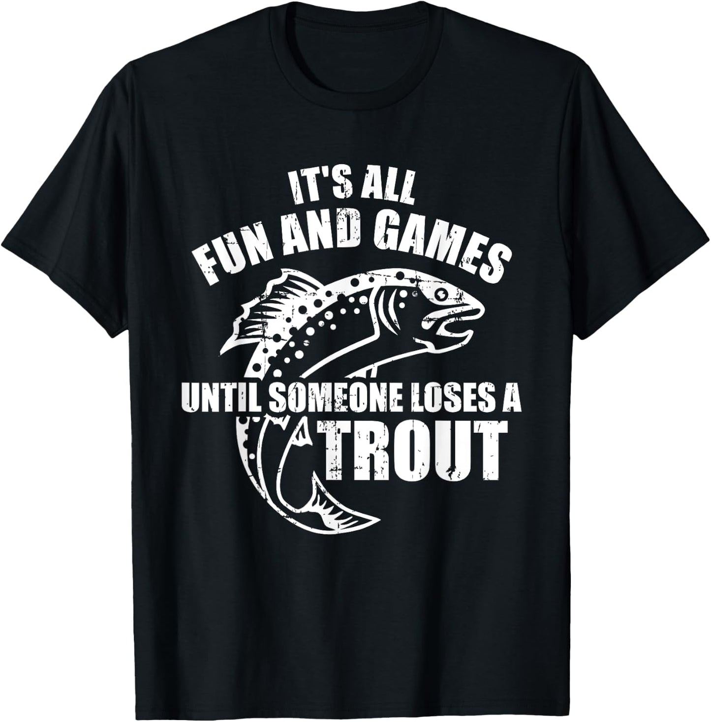 Trout Fishing It's all fun and games until someone loses T-Shirt - T-Shirt | Black