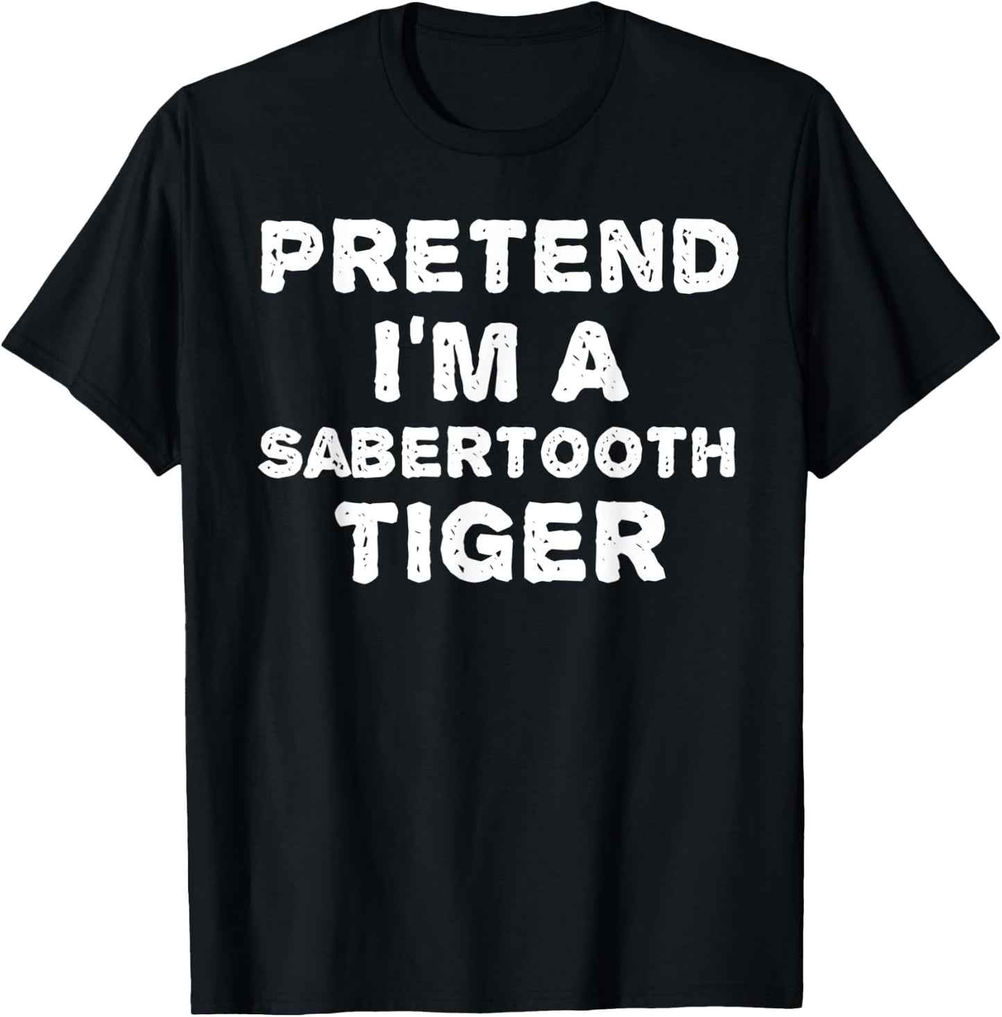 PRETEND I'M A SABERTOOTH TIGER Funny Halloween DIY Costume T-Shirt - T-Shirt | Black