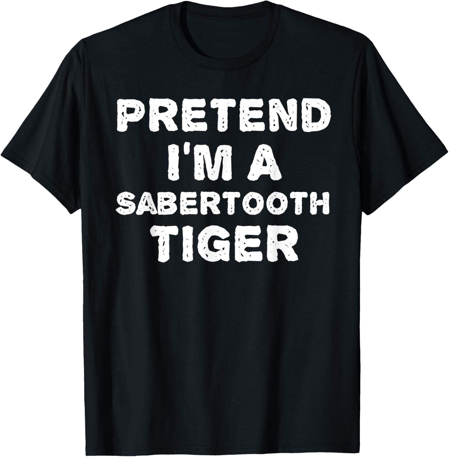 PRETEND I'M A SABERTOOTH TIGER Funny Halloween DIY Costume T-Shirt - T-Shirt | Black