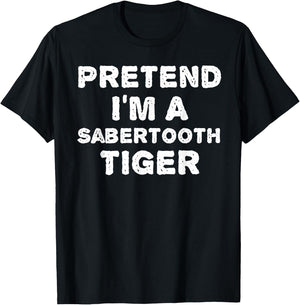 PRETEND I'M A SABERTOOTH TIGER Funny Halloween DIY Costume T-Shirt - T-Shirt | Black