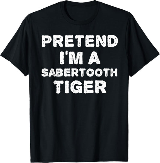 PRETEND I'M A SABERTOOTH TIGER Funny Halloween DIY Costume T-Shirt - T-Shirt | Black