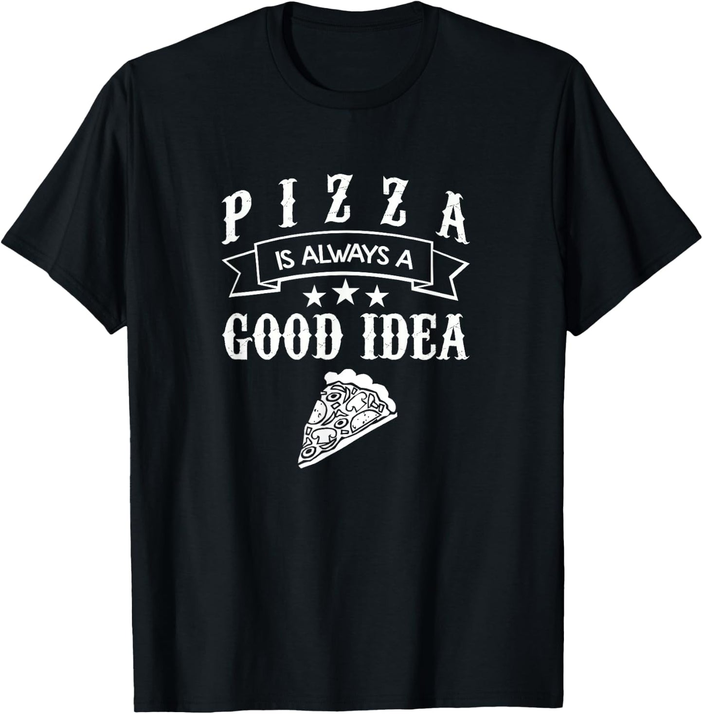 Pizza Food Lover Gift T Shirt Always A Good Idea T-Shirt - T-Shirt | Black